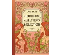 JOURNAL: RESOLUTIONS, REFLECTIONS, & REJECTIONS: SELF-REFLECTION COLLECTION II - TWIN MUSES EDITION