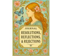 JOURNAL: RESOLUTIONS, REFLECTIONS, & REJECTIONS: SELF-REFLECTION COLLECTION II -- WILD ROSE EDITION