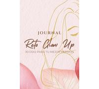 Journal Reto Glow Up - 30 Días de Transformación Personal: Diario guiado con ejercicios diarios, reflexiones semanales y motivación para crecer y brillar cada día