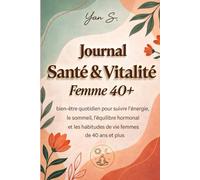 Journal Santé & Vitalité Femme 40+: Suivi bien-être quotidien pour suivre l’énergie, le sommeil, l’équilibre hormonal et les habitudes de vie des femmes de 40 ans et plus