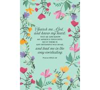 JOURNAL Search me, God, and know my heart; test me and know my anxious thoughts. See if there is any offensive way in me, and lead me in the way everlasting. Psalm 139:23-24
