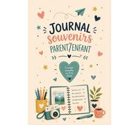 Journal souvenirs parent/enfant: Nos moments préférés, photos, dessins et petites phrases drôles à conserver pour toujours