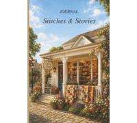 Journal: Stitches & Stories | 6" x 9" College Ruled Journal | 120 Pages | Quilt Journal | Quilting Notebook | Sewing Journal | Patchwork Journal | ... for Creative Writing & Personal Reflection