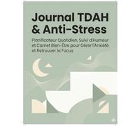Journal TDAH & Anti-Stress: Planificateur Quotidien, Suivi d'Humeur et Carnet Bien-Être pour Gérer l'Anxiété et Retrouver le Focus: Planificateur ... Focus &Organisation Sans Surcharge Mental