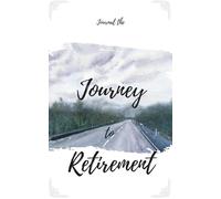 Journal the Journey to Retirement: Inspirational Notebook | 45 Beautiful Quotes to Guide Your Retirement Journey Plans and Dreams | Compact 5 x 8 inch | 130 lined pages