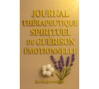 Journal Thérapeutique Spirituel de Guérison Émotionnelle: Un voyage intérieur vers la paix, la foi et la guérison du cœur.