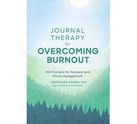 Journal Therapy for Overcoming Burnout: 366 Prompts for Renewal and Stress Management: 2