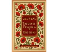 JOURNAL: THOUGHTS, FEELINGS, & EMOTIONS: SELF-REFLECTION COLLECTION I