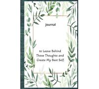 Journal to Leave Behind Those Thoughts and Create My Best Self: Behind Those Thoughts and Create My Best Self