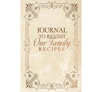Journal To Revisit Our Family Recipes: Minimalist Family Cookbook to Preserve Legacy of Flavors, Culinary Heritage Beyond the Finest Ingredients