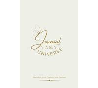 Journal to Universe for Manifestation, Affirmation & Gratitude: Daily Planner of Positivity & Law of Attraction Techniques & Activities Guiding Notebook for Women & Men | Thoughtful Gift