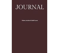 Journal: : Vision, Action and Self-Love | A Daily Writing Space to Get Clear, Stay Focused and Turn Your Goals into Reality | 6x9 Paperback with 140 Lined Pages