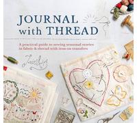 Journal With Thread: A practical guide to sewing seasonal stories in fabric & thread with iron-on transfers