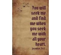 Journal: You will seek me and find me when you seek me with all your heart. Jeremiah 29:13
