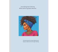 Journaling And Coloring While Admiring Black Women: Discovering various tones, features, and beauty in black women through coloring