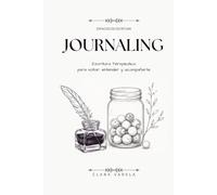 Journaling: Escritura Terapéutica para soltar, entender y acompañarte. (Espacios de Escritura)