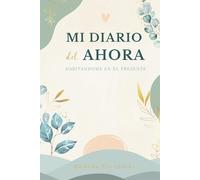 Journaling español Mi AHORA: Mi Diario del Ahora - Diario guiado con meditaciones para conectar con el presente, calmar la mente y cultivar la gratitud diaria