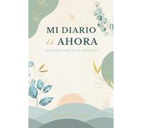 Journaling español Mi AHORA: Mi Diario del Ahora - Diario guiado con meditaciones para conectar con el presente, calmar la mente y cultivar la gratitud diaria