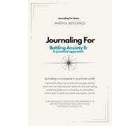 Journaling For Battling Anxiety II A Practical Approach | 90-Day Workbook: A 90-day guided journaling workbook to turn anxiety management into daily mastery.