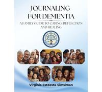 JOURNALING FOR DEMENTIA: A Family Guide to Caring, Reflection and Healing