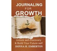 JOURNALING FOR GROWTH: Unlock self-Discovery & Build Your Future self