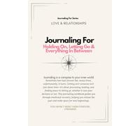 Journaling For Holding On, Letting Go & Everything In Between | Guided Workbook: A heartbreak recovery workbook to release attachment, rebuild self-worth, and restore inner peace.