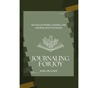 Journaling for Joy: 90 Days of Finding, Feeding and Growing Joy in your Life