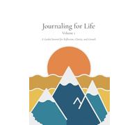 Journaling for Life, Volume 1: A Guided Journal for Reflection, Clarity and Growth