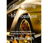 Journaling for Manopause: Clarity and confidence, while navigating the next chapter of life
