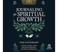 Journaling for Spiritual Growth: Six Weeks to Build a Habit That Fosters Spiritual and Emotional Maturity