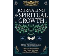 Journaling for Spiritual Growth: Six Weeks to Build a Habit That Fosters Spiritual and Emotional Maturity