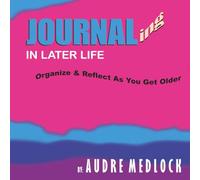 Journaling In Later Life: Organize & Reflect As You Get Older