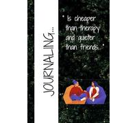 Journaling...: " Is cheaper than therapy and quieter than friends. "