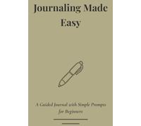 Journaling Made Easy: A Guided Journal for Beginners with Simple Prompts for Daily Reflection, Night Routine, Self-Care, and Mindfulness Habits | 6x9 Undated Journal