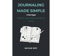 Journaling Made Simple: A No-Hype Guide for Stress Relief and Mental Clarity