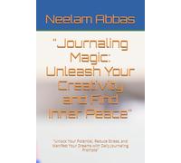"Journaling Magic: Unleash Your Creativity and Find Inner Peace": "Unlock Your Potential, Reduce Stress, and Manifest Your Dreams with Daily Journaling Prompts"