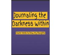 Journaling the Darkness Within: (noone needs to know my thoughts) | 200 blank pages to write in your own ideas or thoughts | 7 x 10 inches