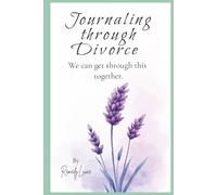 Journaling Through Divorce: A Divorce Journal For Single Moms and Women Who Feel All Alone in This Mess.