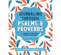 Journaling through Psalms and Proverbs: A Journal of Scriptural Devotion for Teens