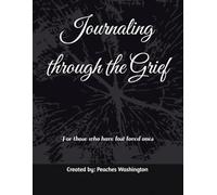Journaling through the Grief: For those who have lost loved ones