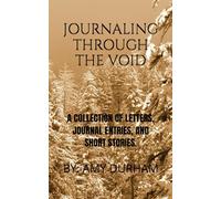 Journaling Through the Void: A Collection of Poems, Journaling Thoughts, Letters and More