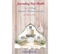 Journaling Your Health: A 12-Week Women's Wellness Journal--RURAL LIFE