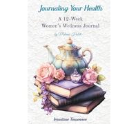 Journaling Your Health: A 12-Week Women's Wellness Journal-TEA & BOOKS