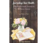 Journaling Your Health: A Beautiful Habit Tracker & Wellness Journal