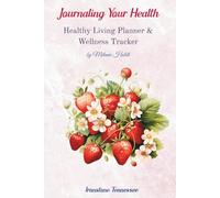 Journaling Your Health--BERRIES: Healthy Living Planner & Wellness Tracker
