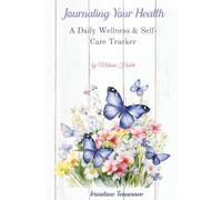 Journaling Your Health--BUTTERFLIES: A Daily Wellness & Self-Care Tracker