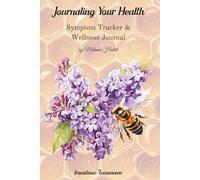 Journaling Your Health--LILACS & BEES: Symptom Tracker & Wellness Journal