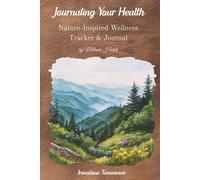 Journaling Your Health--NATURAL WONDERS: Nature-Inspired Wellness Tracker & Journal
