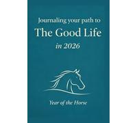 Journaling your way to the Good Life: Year of the Horse