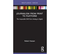 Journalism from Print to Platform: The Impossible Shift from Analog to Digital (Disruptions)